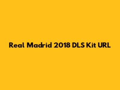 Real Madrid 2018 DLS Kit URL