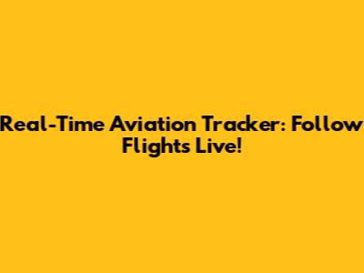 Real-Time Aviation Tracker: Follow Flights Live!