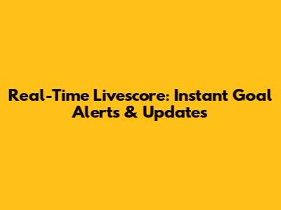 Real-Time Livescore: Instant Goal Alerts & Updates