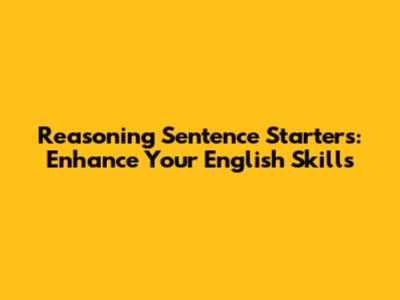 Reasoning Sentence Starters: Enhance Your English Skills