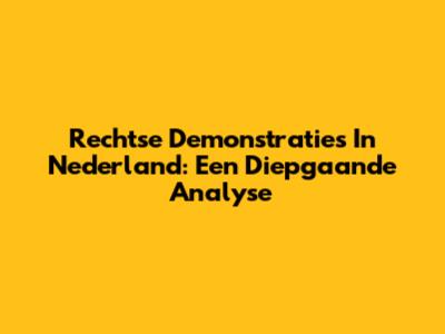 Rechtse Demonstraties In Nederland: Een Diepgaande Analyse