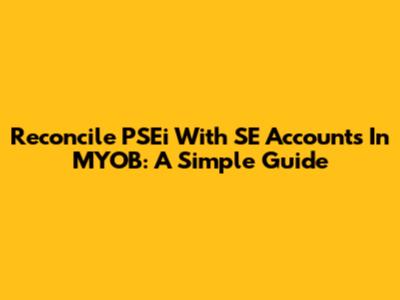 Reconcile PSEi With SE Accounts In MYOB: A Simple Guide