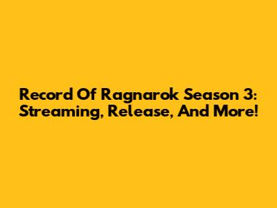 Record Of Ragnarok Season 3: Streaming, Release, And More!