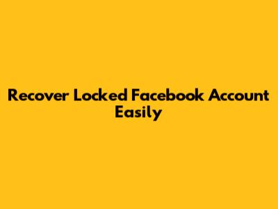Recover Locked Facebook Account Easily