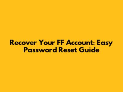 Recover Your FF Account: Easy Password Reset Guide