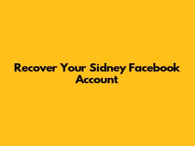 Recover Your Sidney Facebook Account