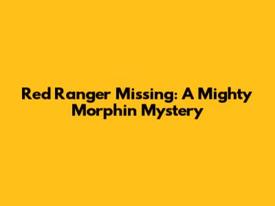 Red Ranger Missing: A Mighty Morphin' Mystery