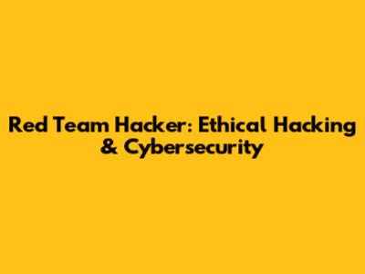Red Team Hacker: Ethical Hacking & Cybersecurity