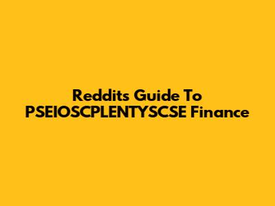 Reddit's Guide To PSEIOSCPLENTYSCSE Finance
