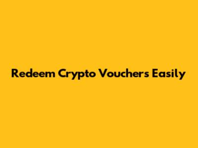 Redeem Crypto Vouchers Easily