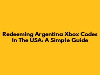 Redeeming Argentina Xbox Codes In The USA: A Simple Guide