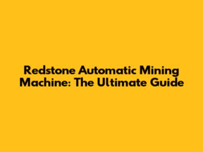 Redstone Automatic Mining Machine: The Ultimate Guide