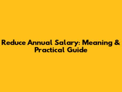 Reduce Annual Salary: Meaning & Practical Guide