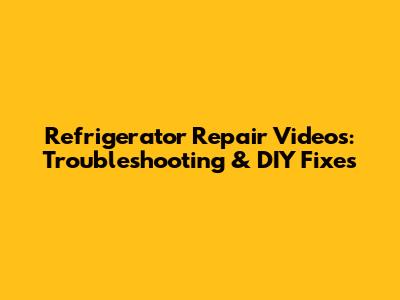 Refrigerator Repair Videos: Troubleshooting & DIY Fixes