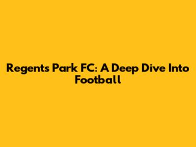 Regent's Park FC: A Deep Dive Into Football