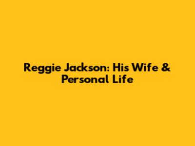 Reggie Jackson: His Wife & Personal Life