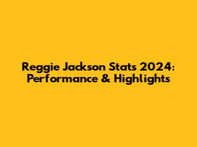 Reggie Jackson Stats 2024: Performance & Highlights