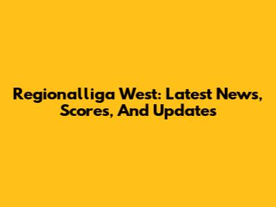Regionalliga West: Latest News, Scores, And Updates