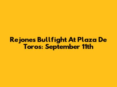 Rejones Bullfight At Plaza De Toros: September 11th