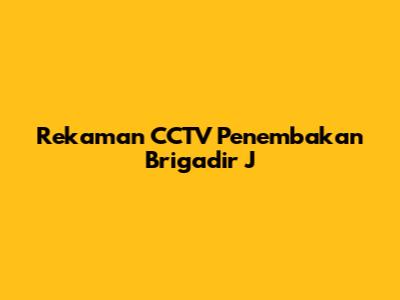 Rekaman CCTV Penembakan Brigadir J