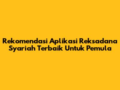 Rekomendasi Aplikasi Reksadana Syariah Terbaik Untuk Pemula