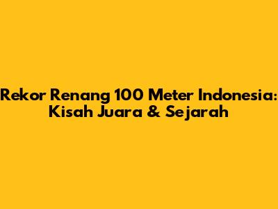 Rekor Renang 100 Meter Indonesia: Kisah Juara & Sejarah