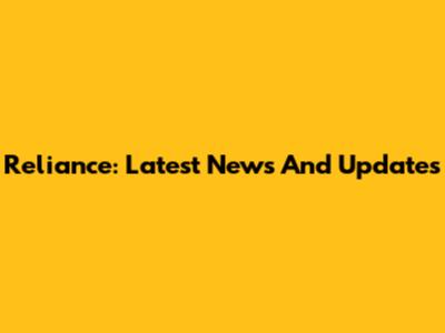 Reliance: Latest News And Updates