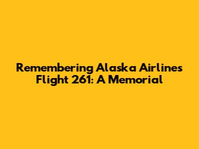Remembering Alaska Airlines Flight 261: A Memorial
