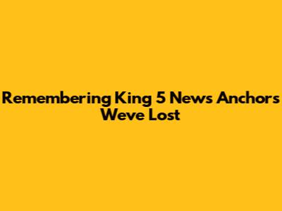 Remembering King 5 News Anchors We've Lost