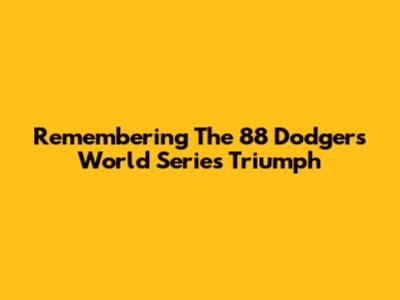 Remembering The '88 Dodgers World Series Triumph