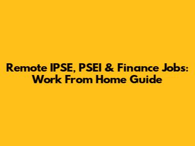 Remote IPSE, PSEI & Finance Jobs: Work From Home Guide