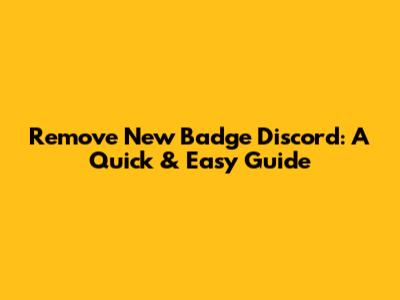 Remove New Badge Discord: A Quick & Easy Guide
