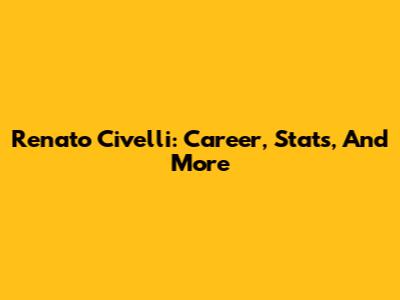 Renato Civelli: Career, Stats, And More