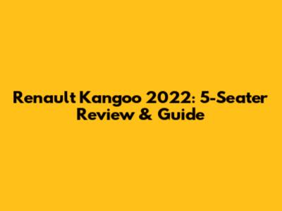 Renault Kangoo 2022: 5-Seater Review & Guide