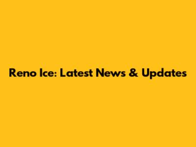 Reno Ice: Latest News & Updates