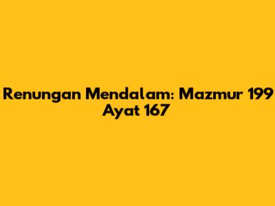 Renungan Mendalam: Mazmur 199 Ayat 167