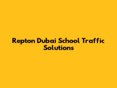 Repton Dubai School Traffic Solutions