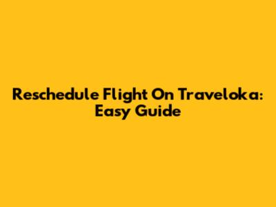 Reschedule Flight On Traveloka: Easy Guide