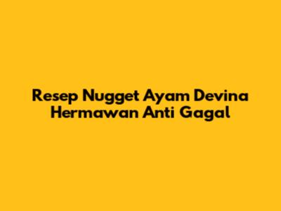 Resep Nugget Ayam Devina Hermawan Anti Gagal