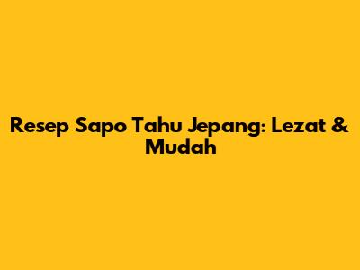 Resep Sapo Tahu Jepang: Lezat & Mudah