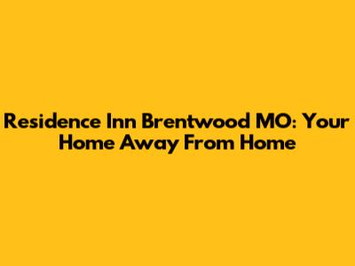 Residence Inn Brentwood MO: Your Home Away From Home