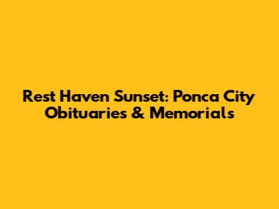 Rest Haven Sunset: Ponca City Obituaries & Memorials