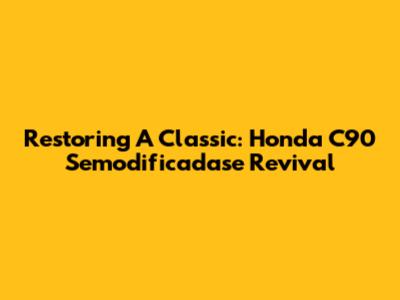 Restoring A Classic: Honda C90 Semodificadase Revival