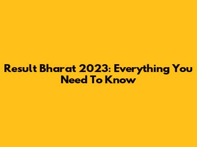 Result Bharat 2023: Everything You Need To Know