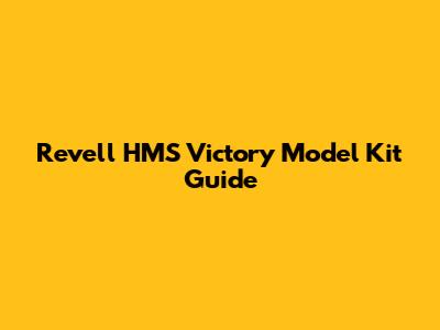 Revell HMS Victory Model Kit Guide