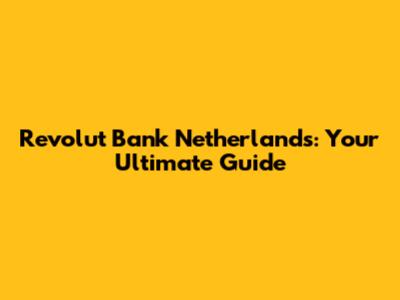 Revolut Bank Netherlands: Your Ultimate Guide