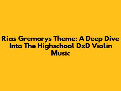 Rias Gremory's Theme: A Deep Dive Into The Highschool DxD Violin Music