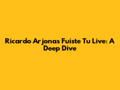 Ricardo Arjona's 'Fuiste Tu' Live: A Deep Dive