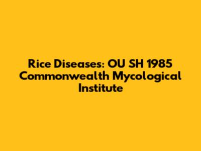 Rice Diseases: OU SH 1985 Commonwealth Mycological Institute