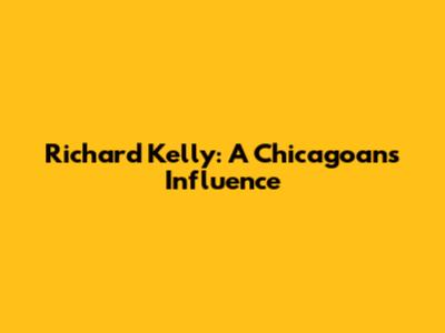 Richard Kelly: A Chicagoan's Influence